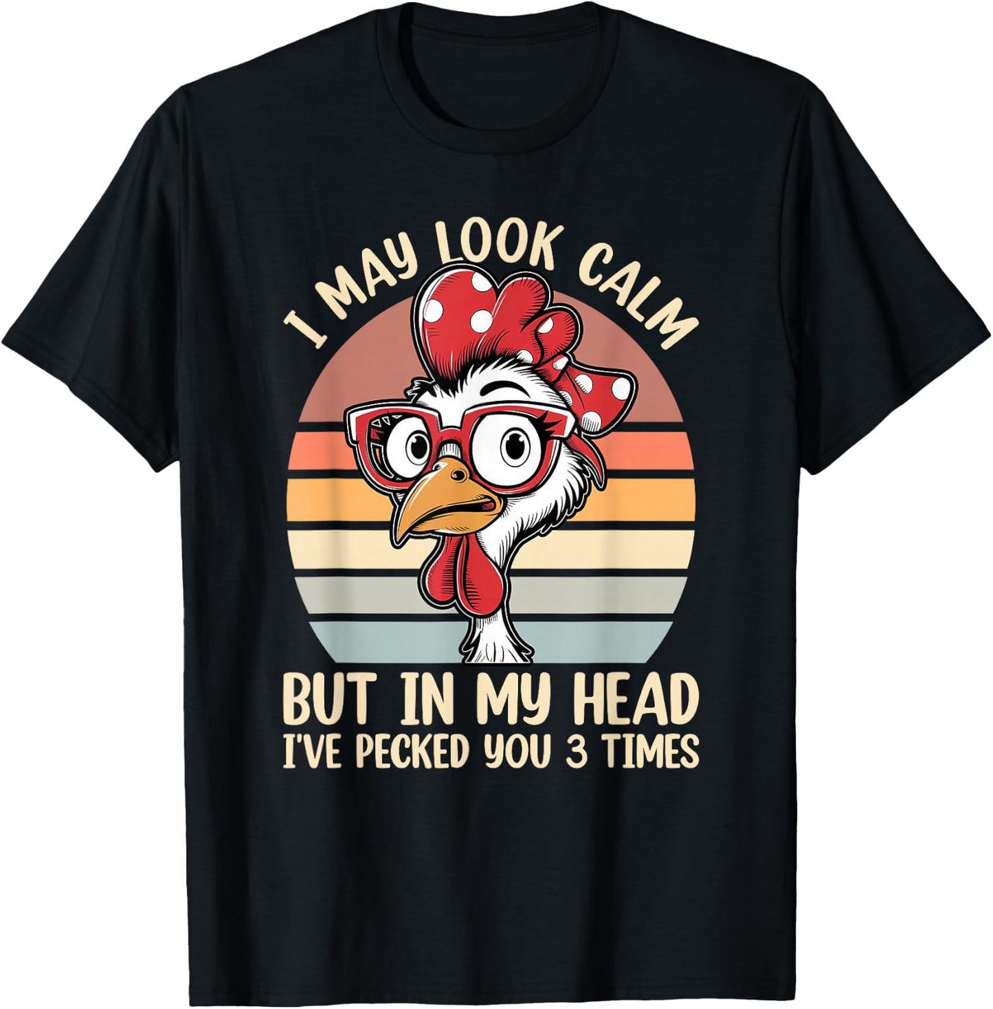 I May Look Calm But In My Head Ive Pecked You 3 Times Humor T-Shirt - T-Shirt | Black