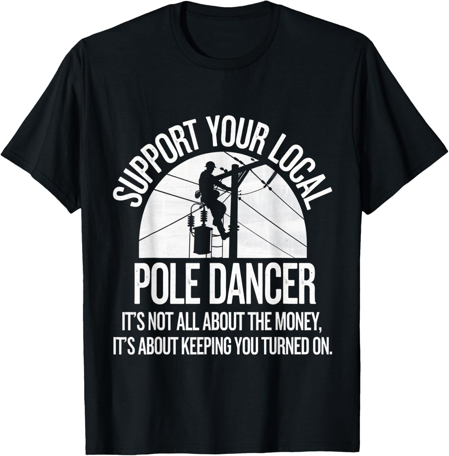Support Local Pole Dancer Funny Electrician Lineman T-Shirt - T-Shirt | Black