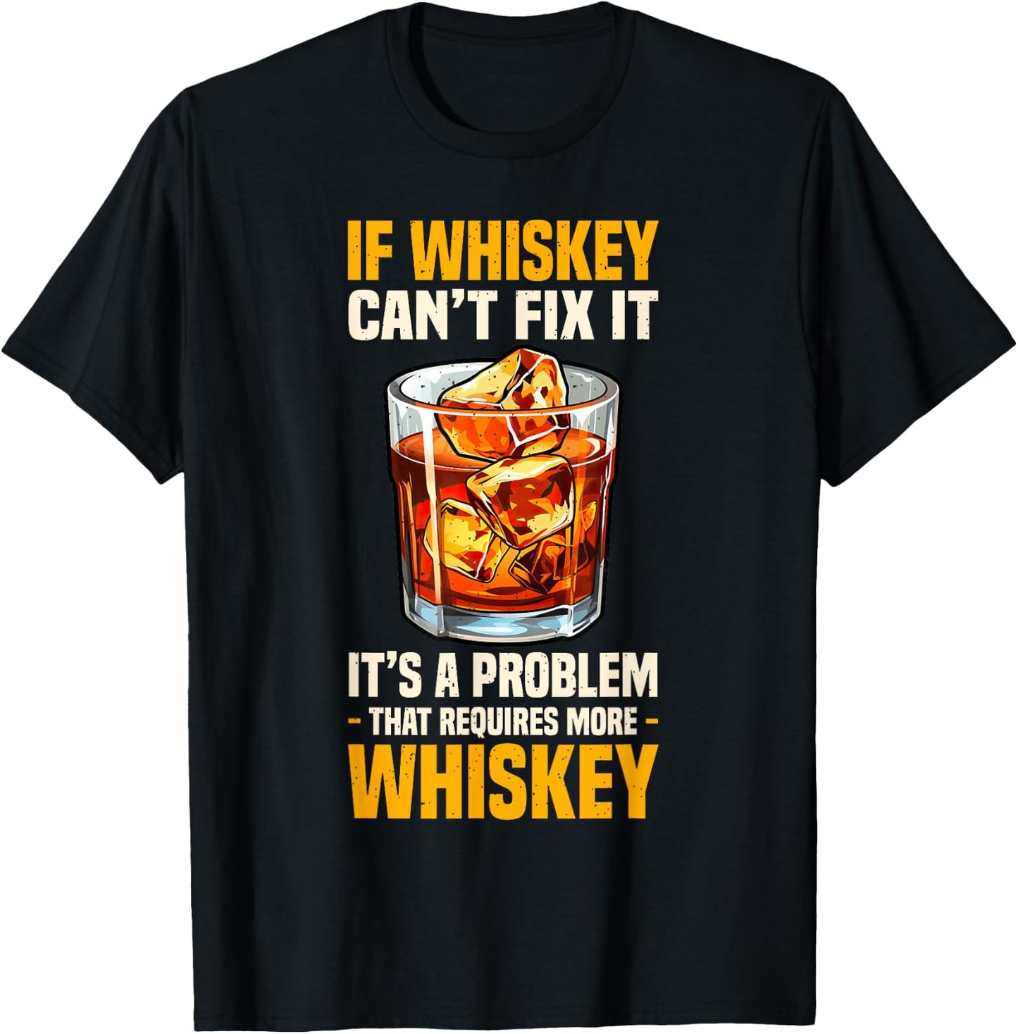 Bourbon If Whiskey Can't Fix It Requires More Whiskey T-Shirt - T-Shirt | Black