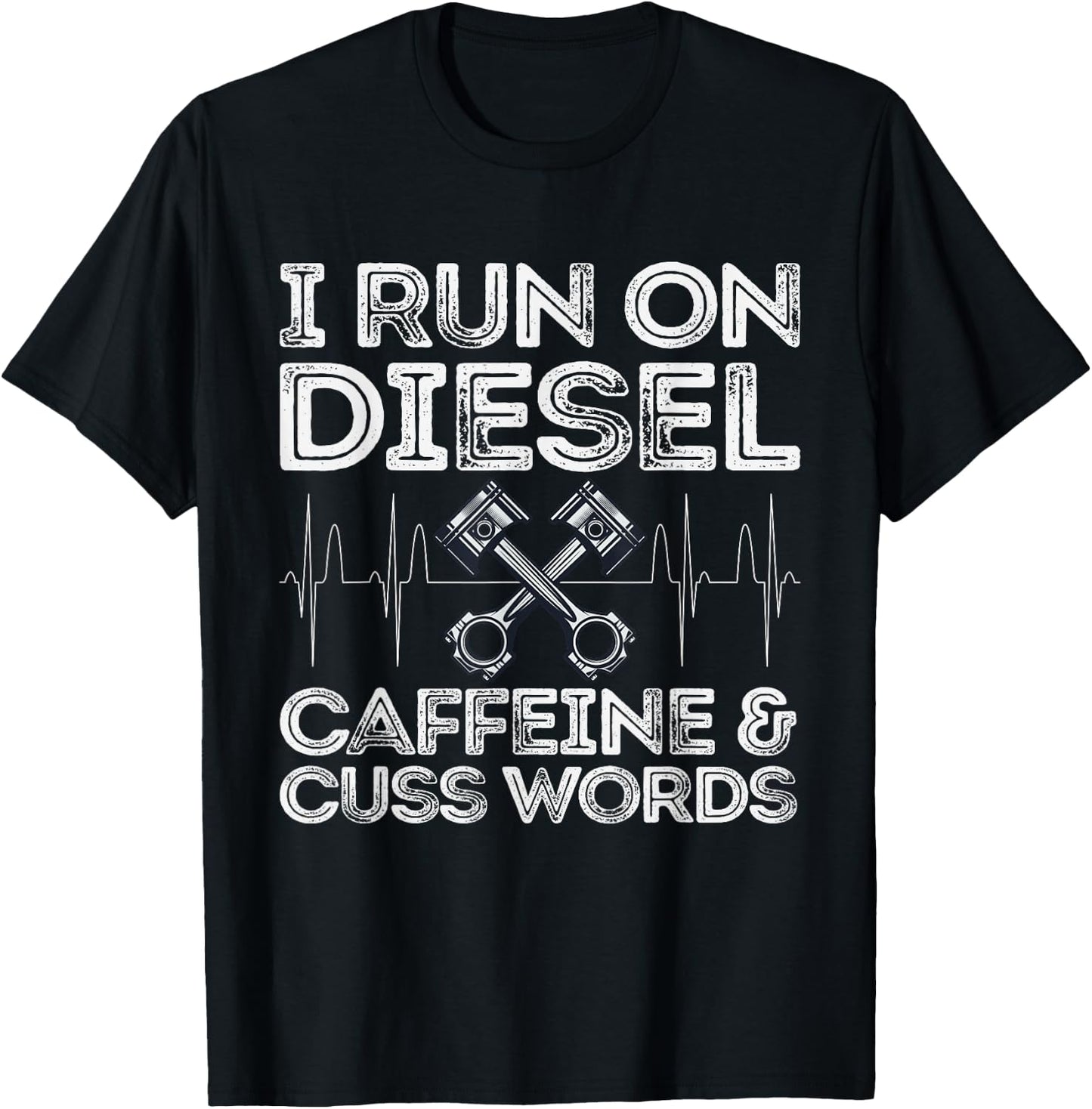 I Run On Diesel Caffeine And Cuss Words Funny Diesel T-Shirt - T-Shirt | Black