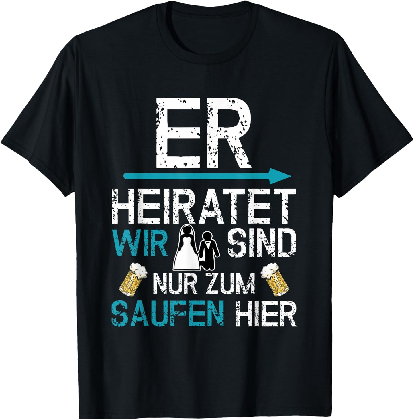 JGA Männer Party Er heiratet wir sind nur zum saufen hier T-Shirt - T-Shirt | Black