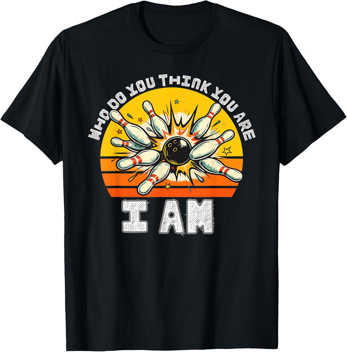 Funny Bowling Who Do You Think You are I Am Bowling Classic T-Shirt - T-Shirt | Black
