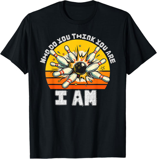 Funny Bowling Who Do You Think You are I Am Bowling Classic T-Shirt - T-Shirt | Black