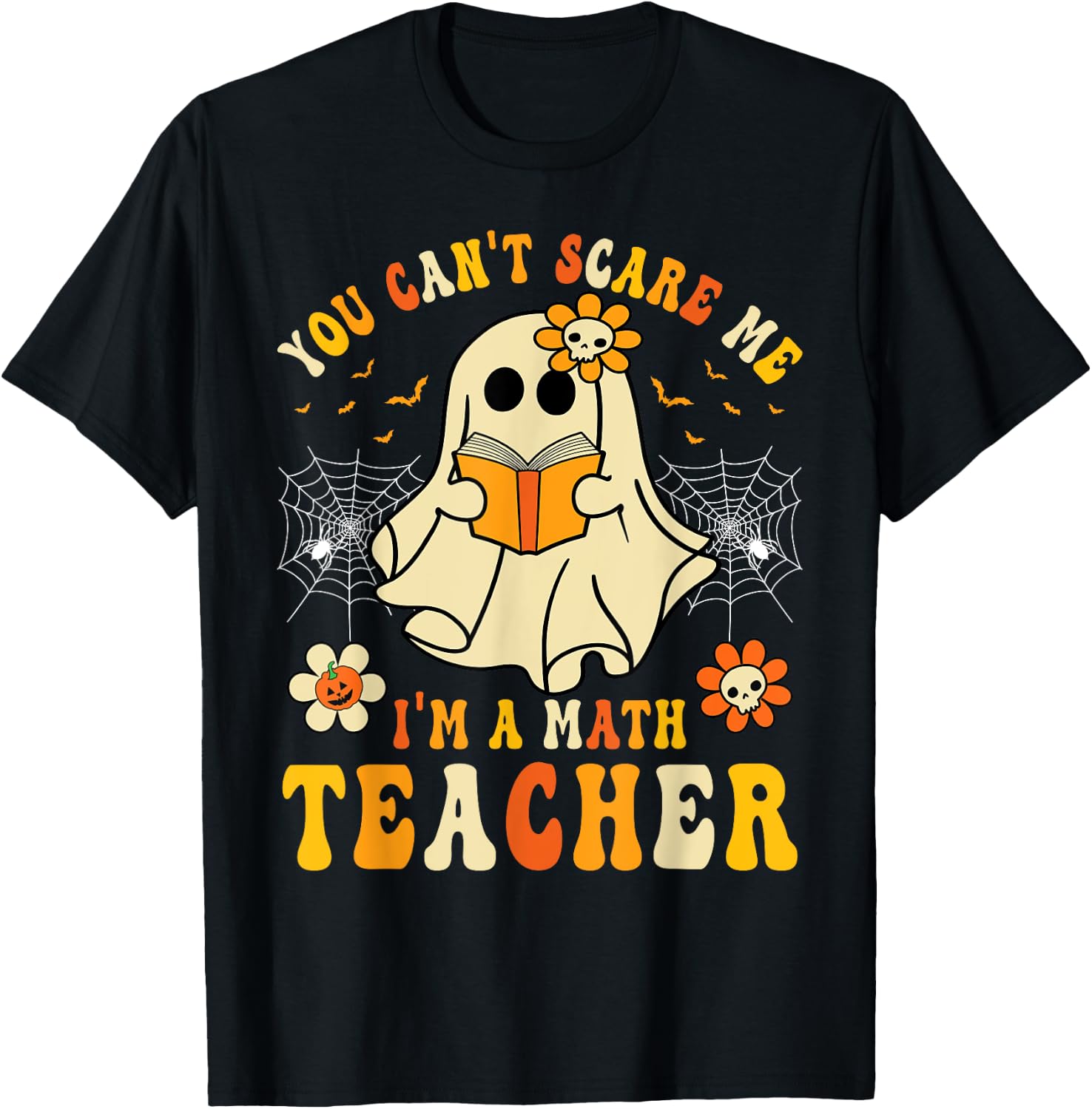 Funny You Can't Scare Me I'm A Math Teacher Halloween Ghost T-Shirt - T-Shirt | Black