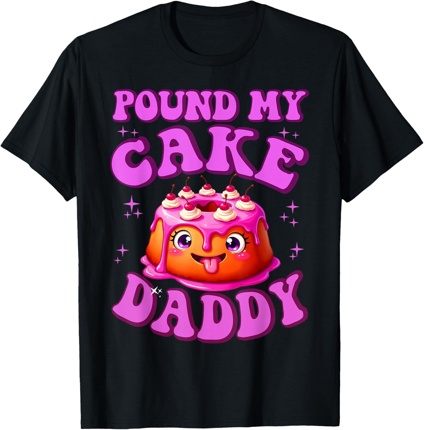 Pound My Cake Daddy Embarrassing Adult Humor Inappropriate T-Shirt - T-Shirt | Black