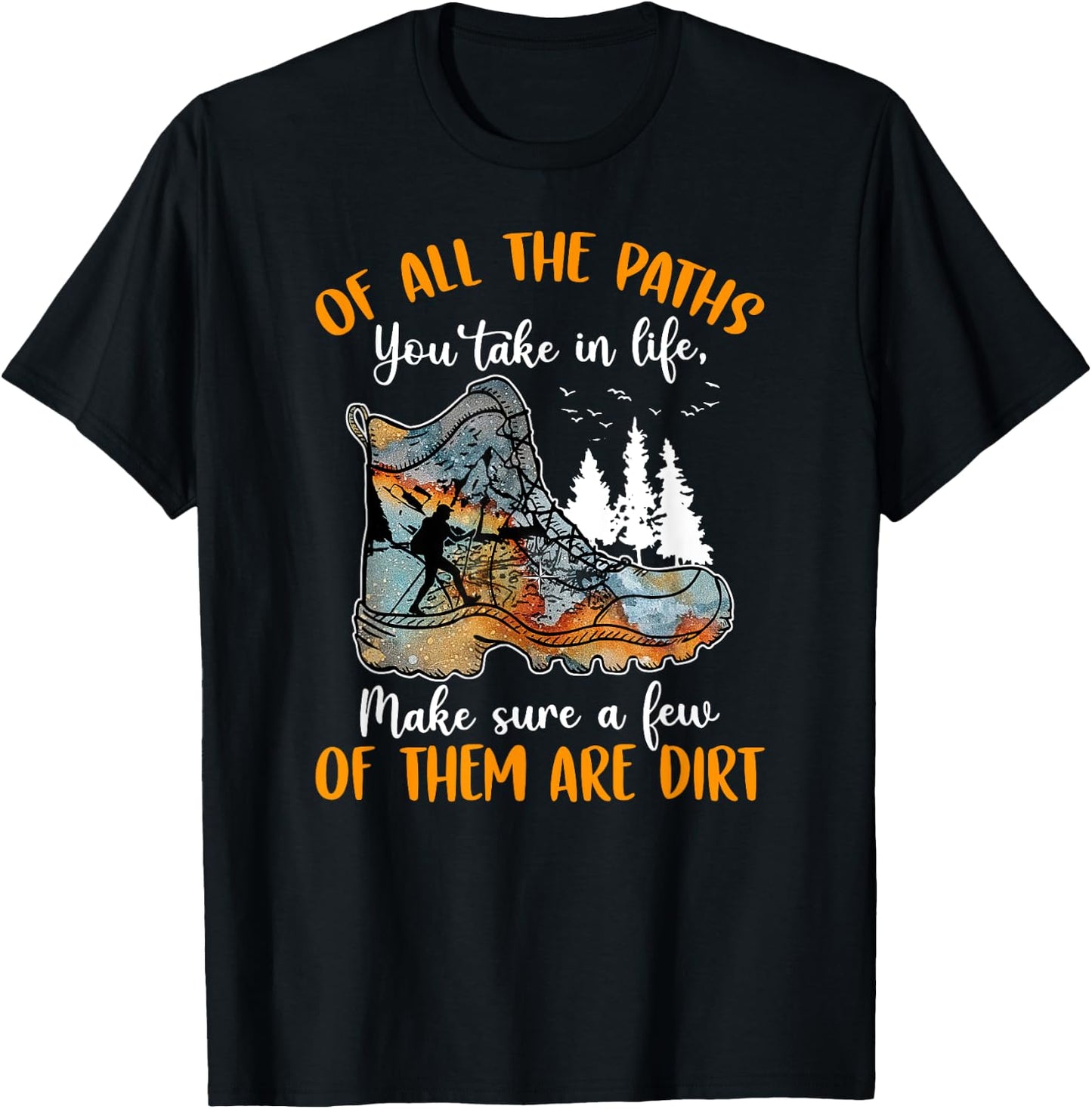 All The Paths You Take In Life Make Sure A Few Of Them Dirt T-Shirt - T-Shirt | Black
