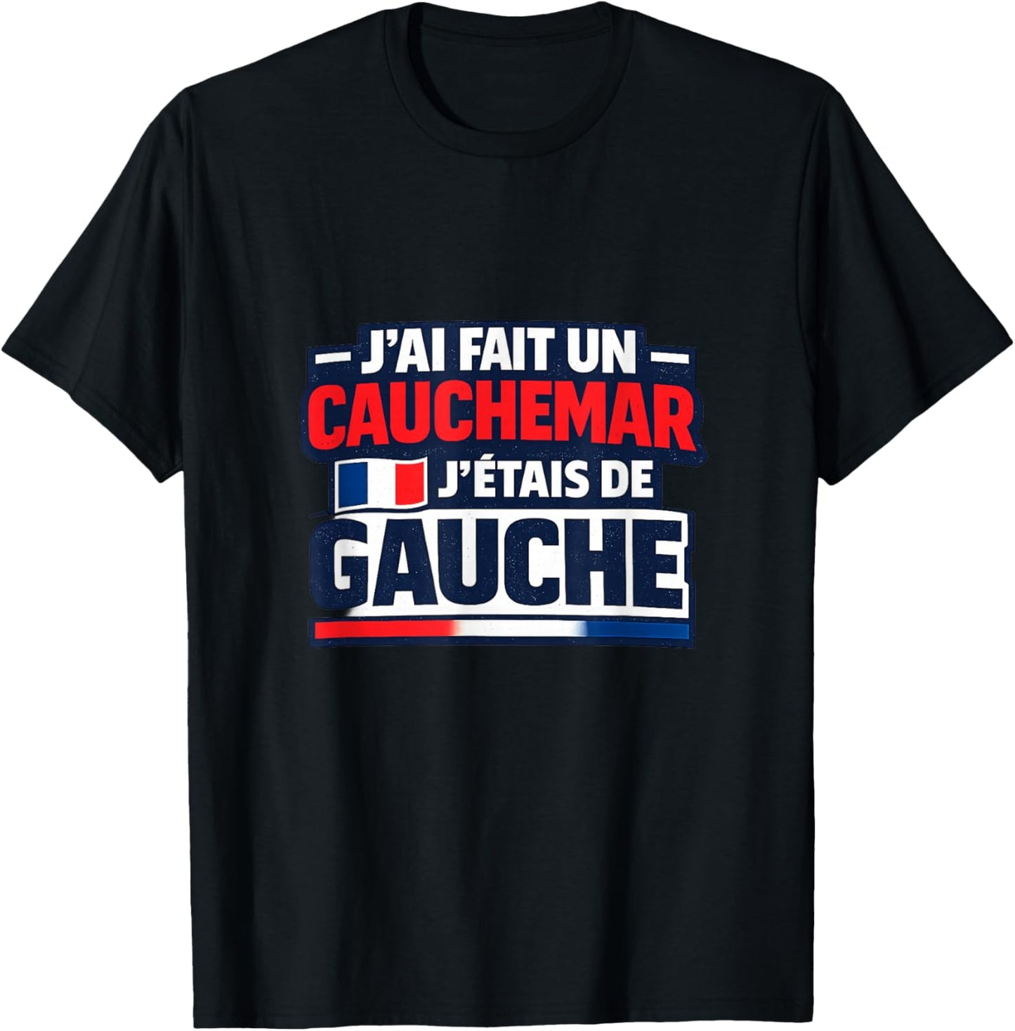 J'Ai fait Un Caumare J'Étais De Gauche Humour T-Shirt - T-Shirt | Black