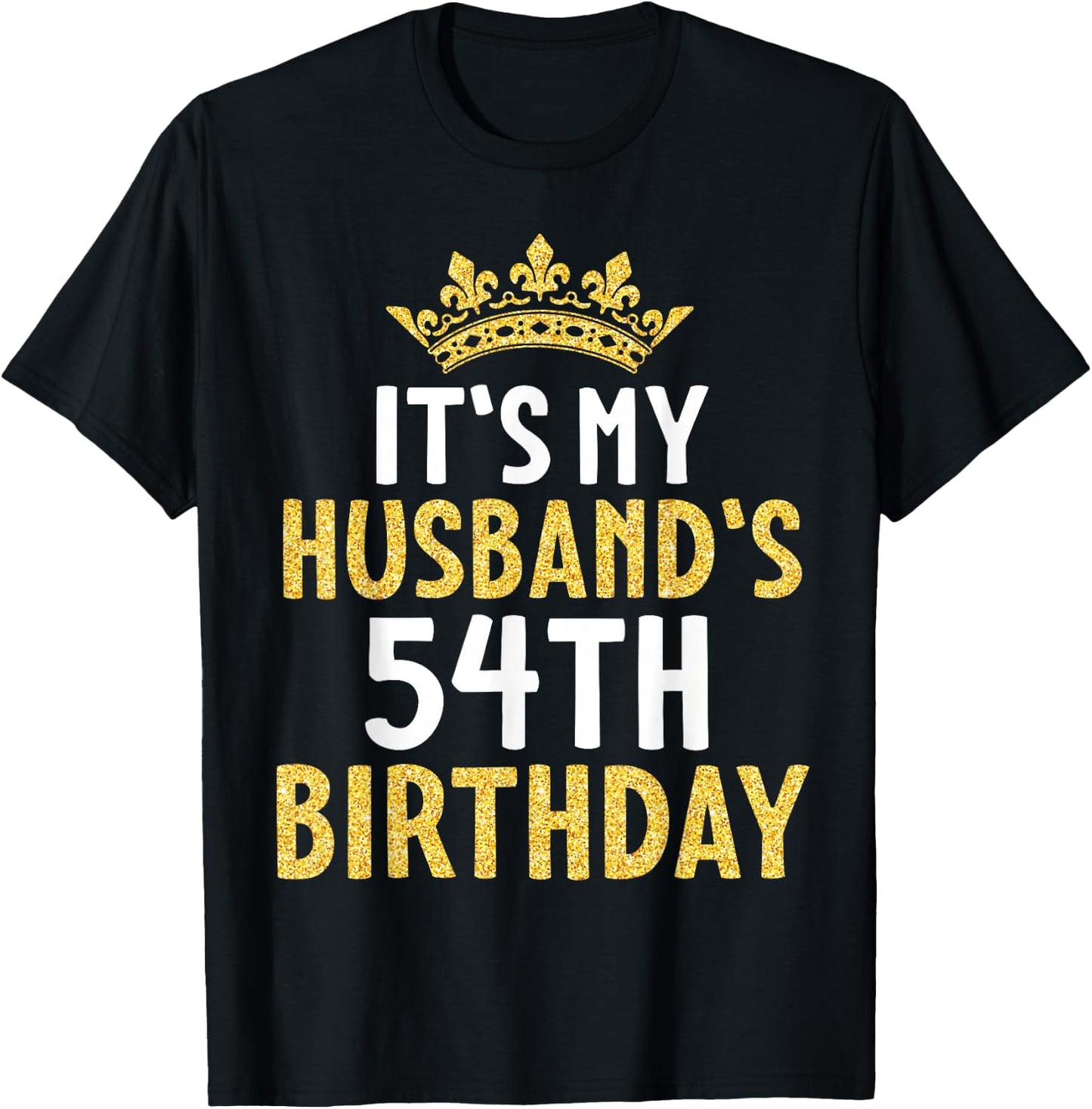 It's My Husband's 54th Birthday Happy 54 Years Old To Me Him T-Shirt - T-Shirt | Black