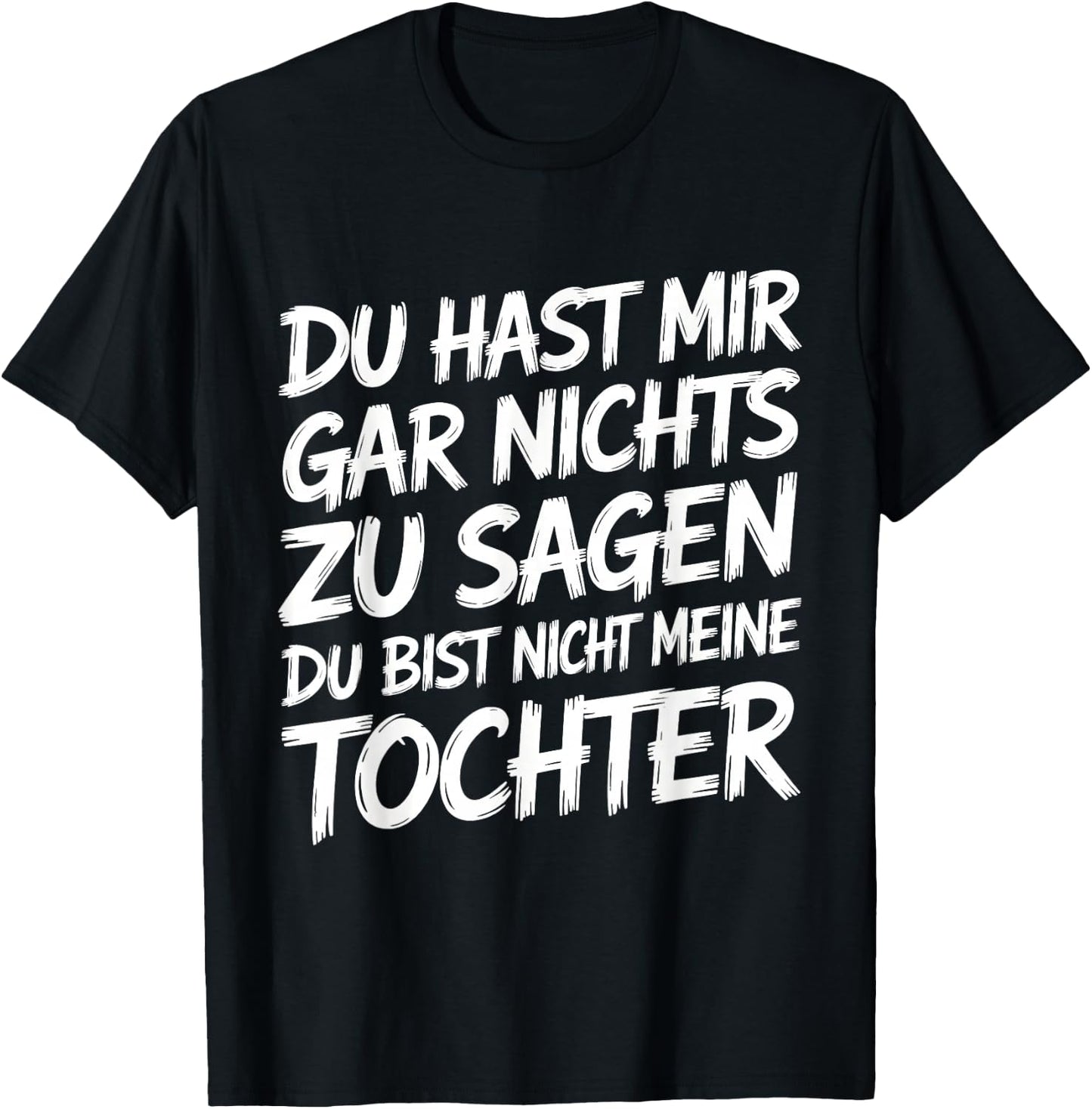 Nichts Zu Sagen Du Bist Nicht Meine Tochter Lustig Papa Mama T-Shirt - T-Shirt | Black