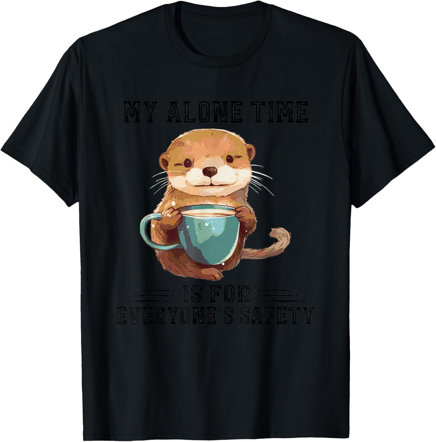 Otter Hug My Alone Time Is For Everyone’s Safety T-Shirt - T-Shirt | Black