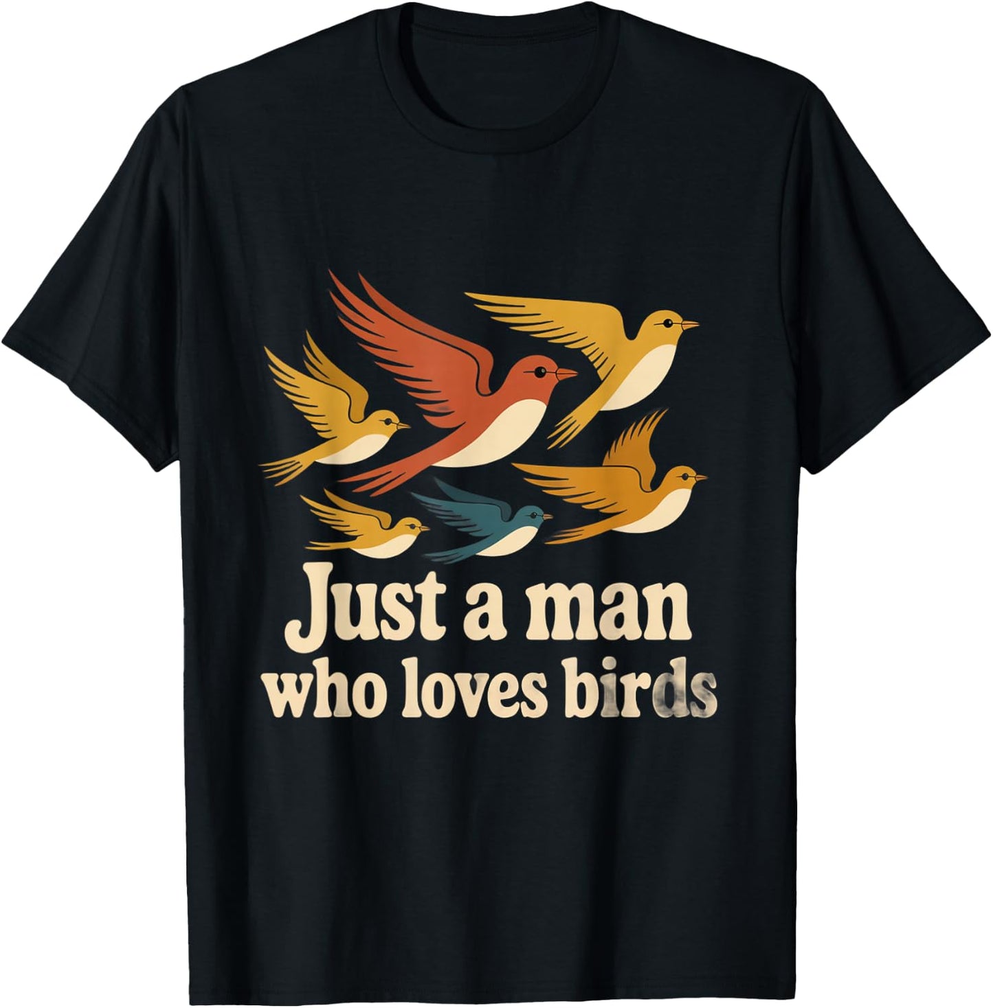 I Love Bird Just A Man Who Loves Birds Love Citations T-Shirt - T-Shirt | Black