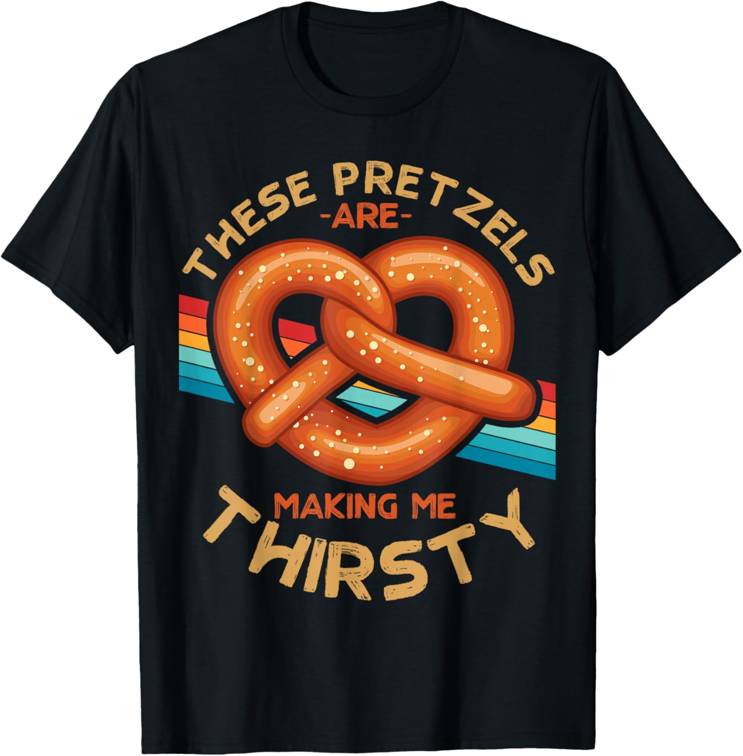 These Pretzels Are Making Me Thirsty Food Pretzel Lover T-Shirt - T-Shirt | Black