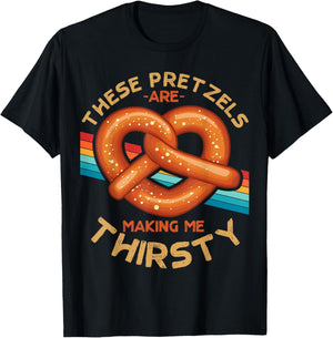These Pretzels Are Making Me Thirsty Food Pretzel Lover T-Shirt - T-Shirt | Black