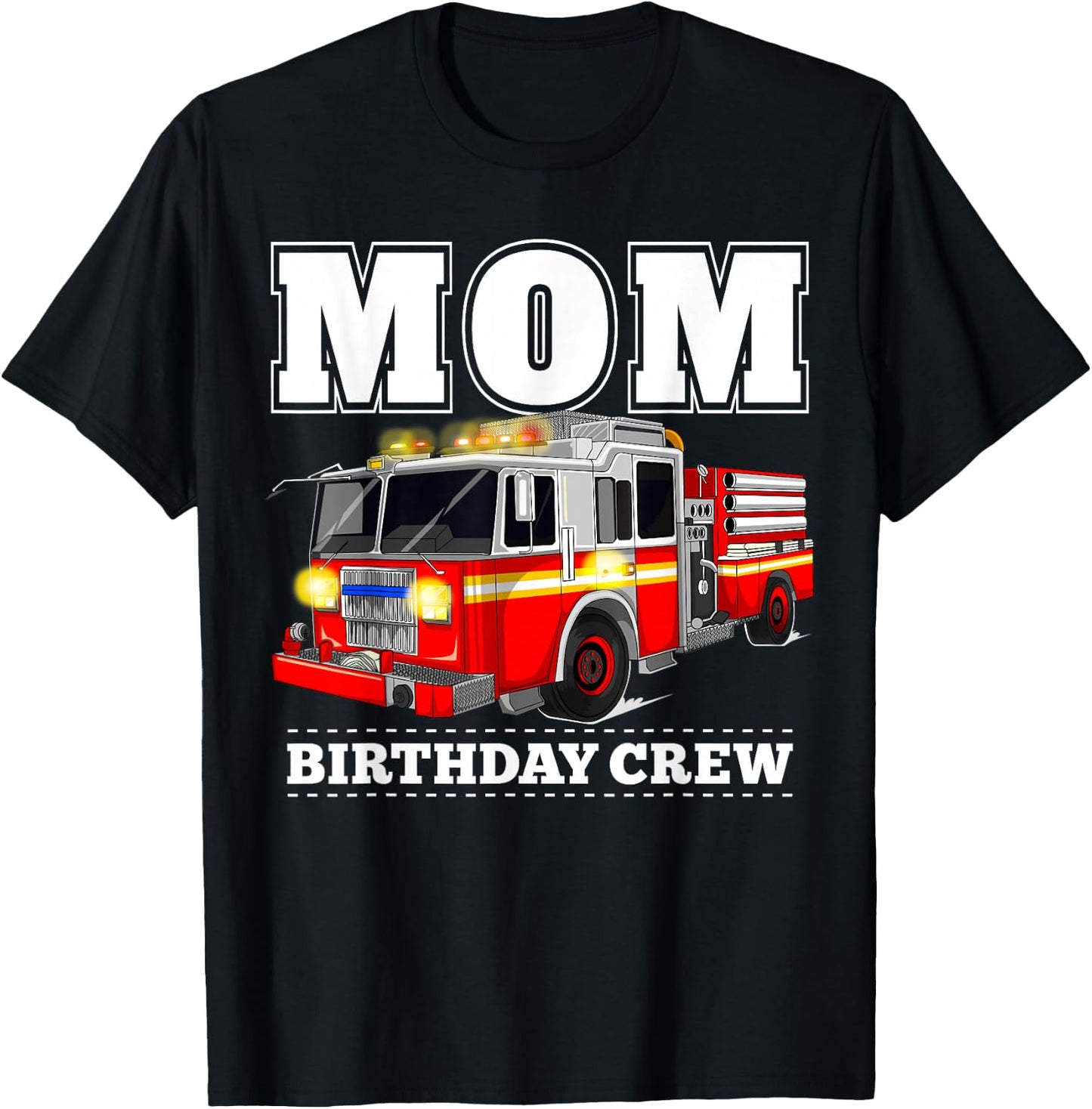 Mom Birthday Crew Fire Truck Firefighter T-Shirt - T-Shirt | Black