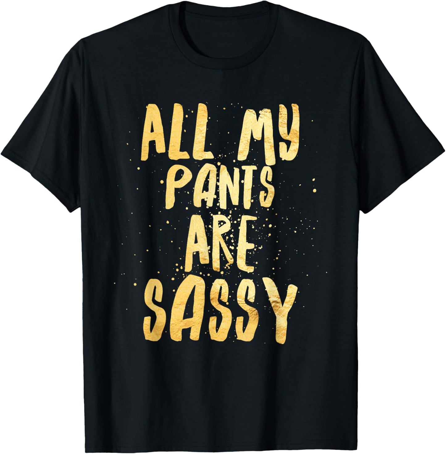 All My Pants are Sassy - Sassypants T-Shirt - T-Shirt | Black