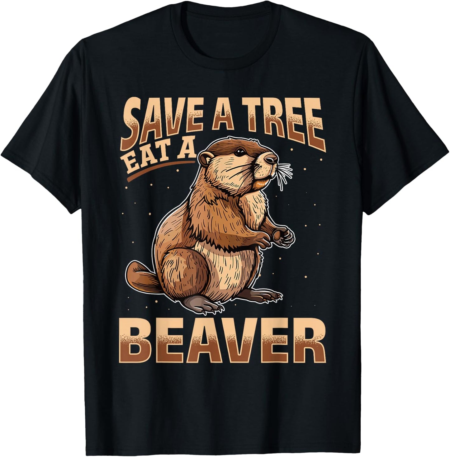 Funny Beaver Animal Save a Tree Eat a Beaver T-Shirt - T-Shirt | Black