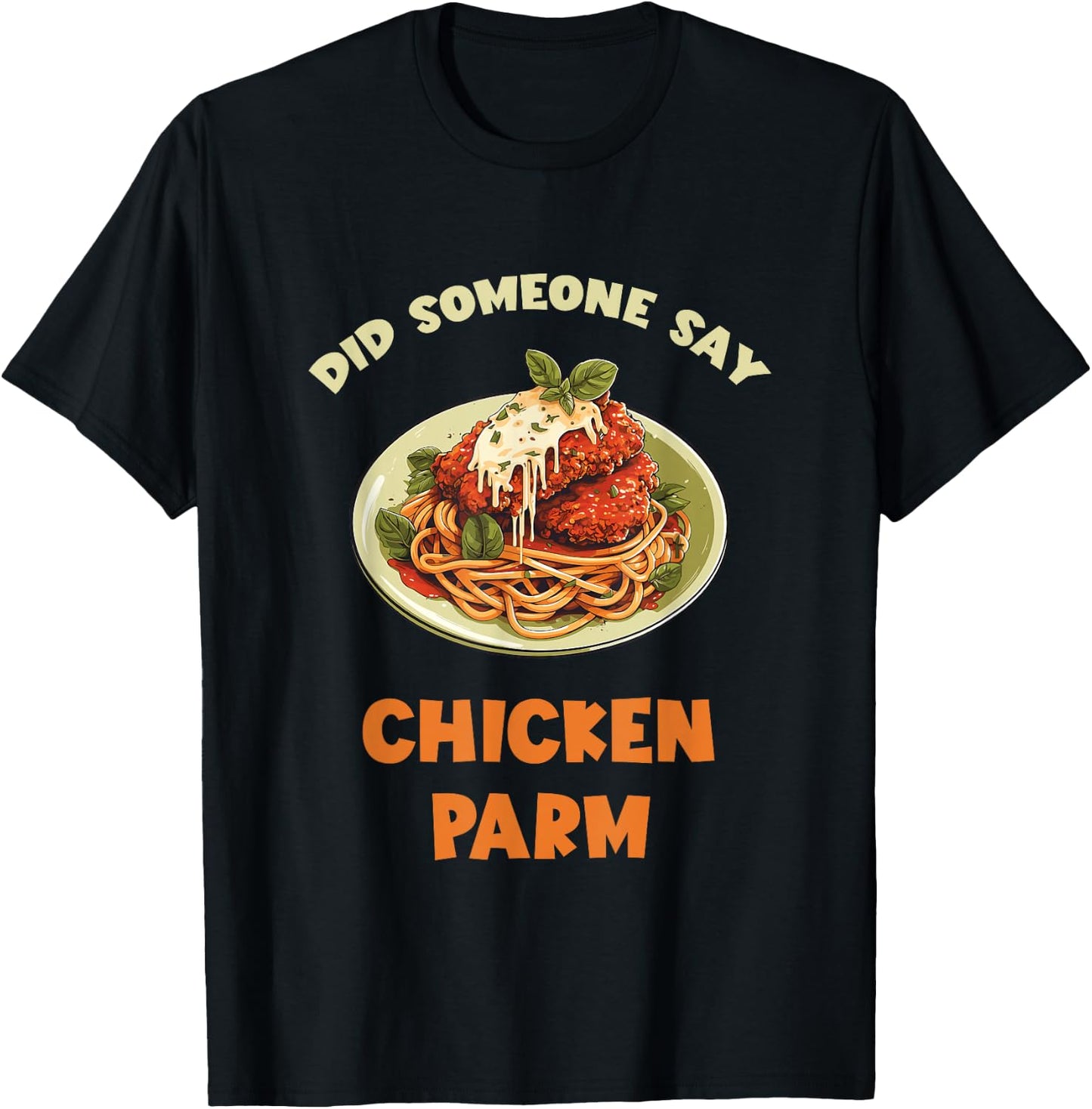 Chicken Parm Parmesan Did Someone Say Chicken Parm Lover T-Shirt - T-Shirt | Black