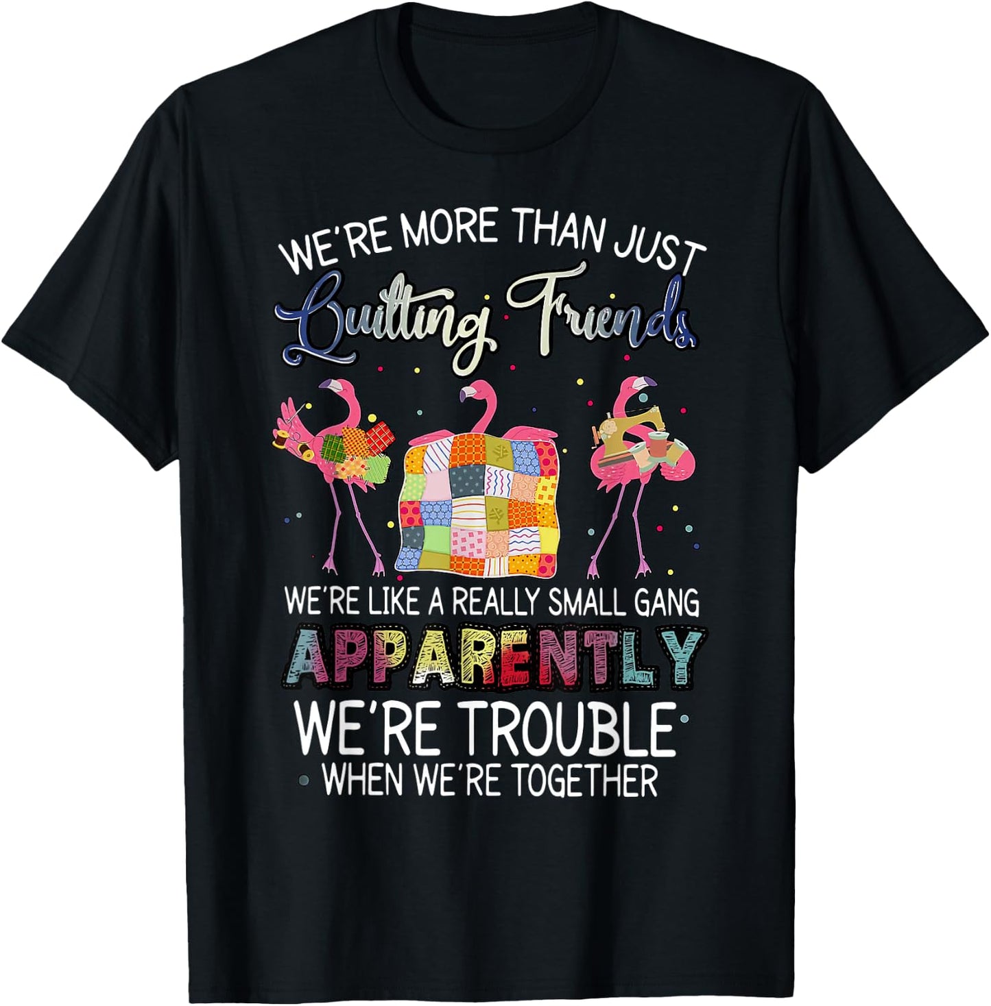 were More Than Just Quilting Friends Flamingo Quilting T-Shirt - T-Shirt | Black