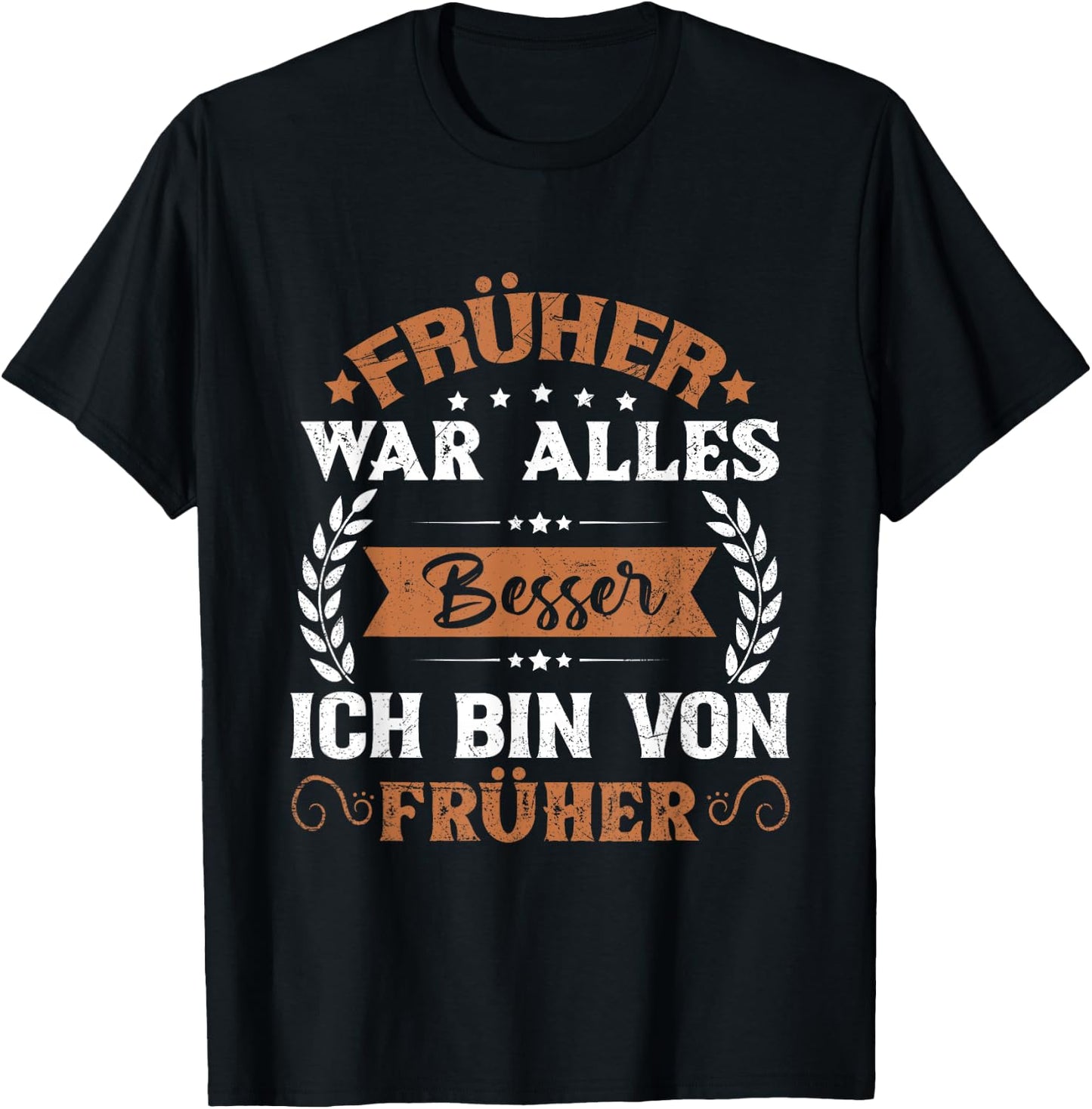 Früher War Alles Besser Ich Bin Von Früher Rentner Saying , black, s T-Shirt - T-Shirt | Black