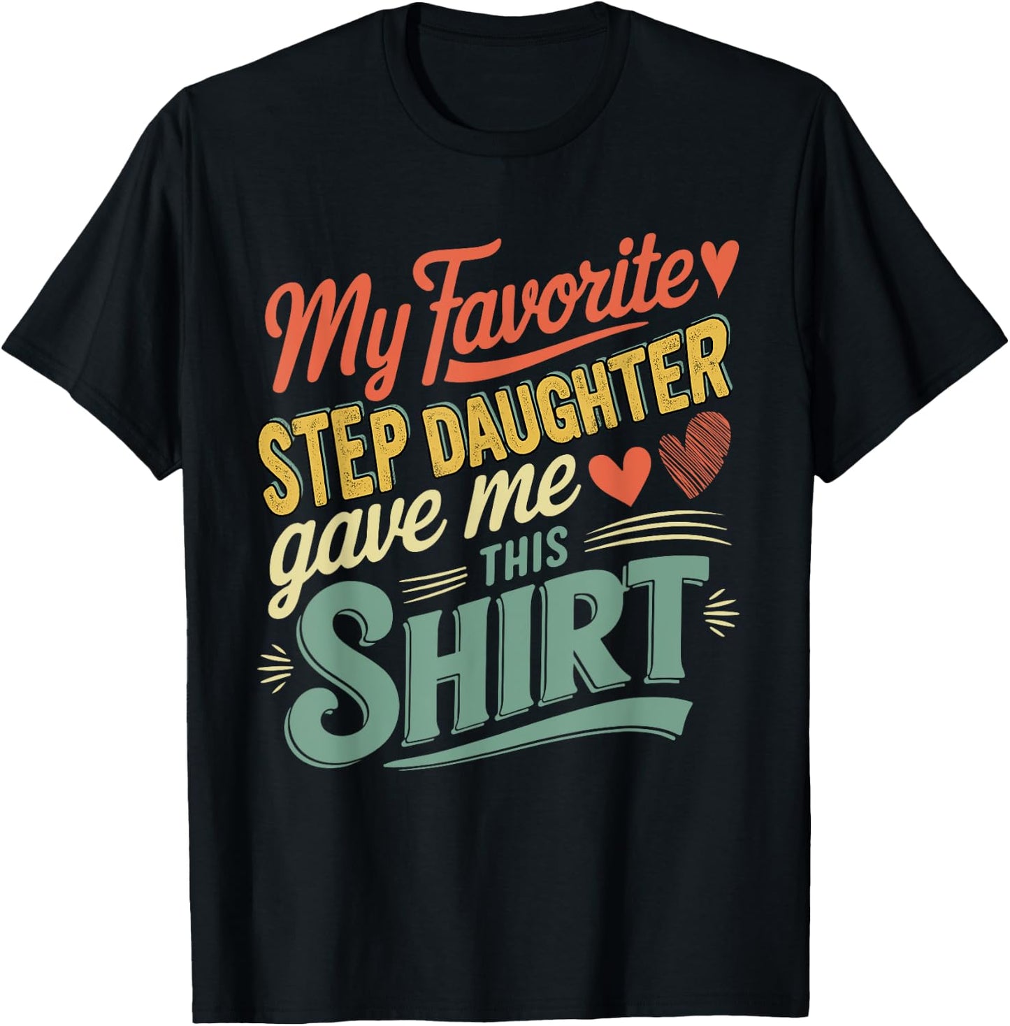 My Favorite Cute Step Daughter Gave Me This Shirt Family T-Shirt - T-Shirt | Black