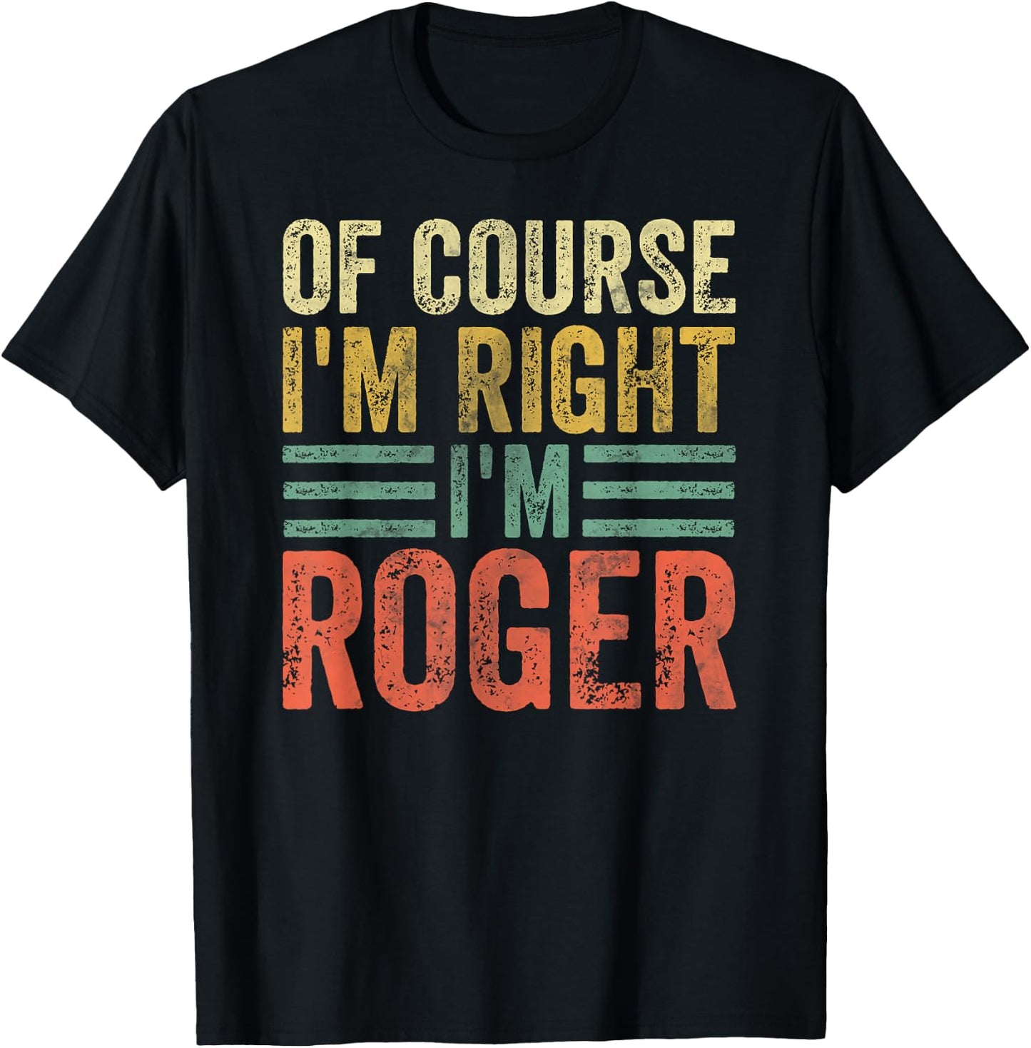 Funny Personalized Name Shirt Of Course I'm Right I'm Roger T-Shirt - T-Shirt | Black
