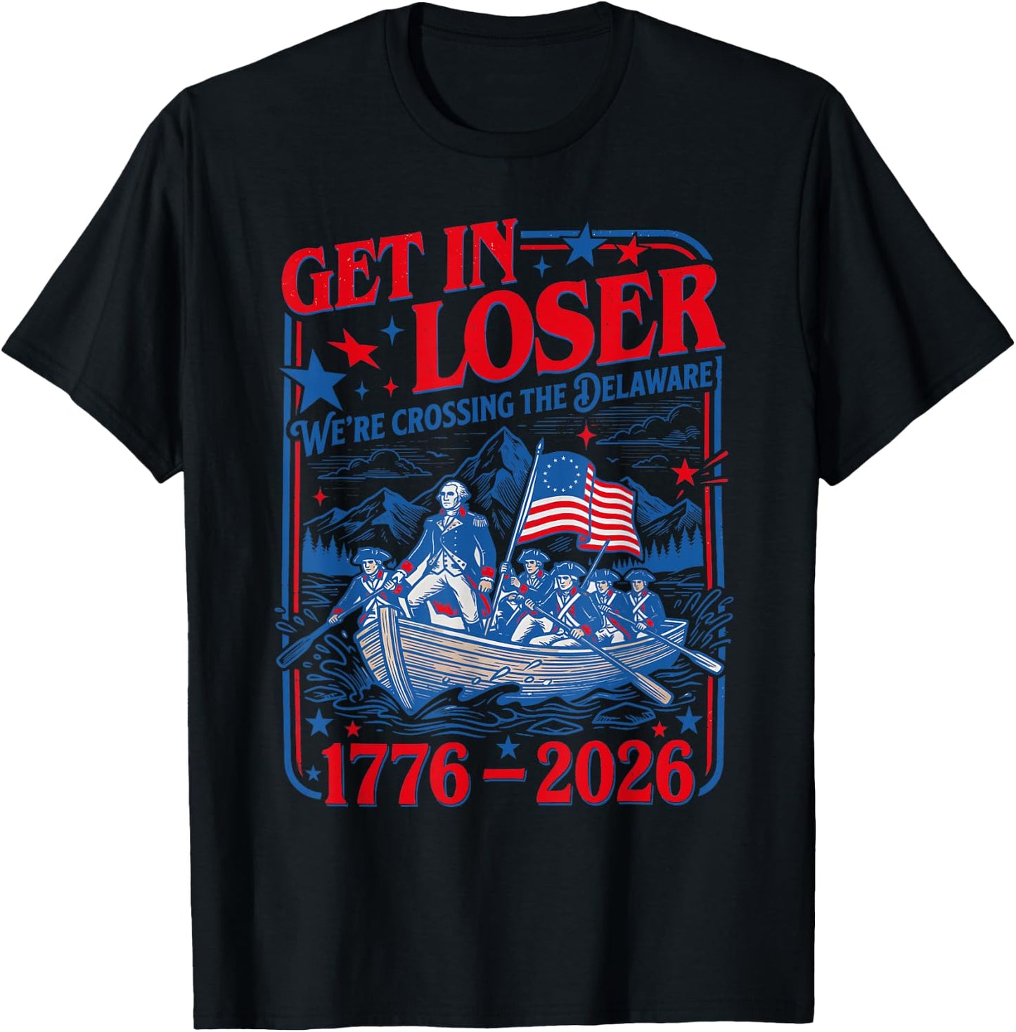 Get in Loser We're Crossing the Delaware 4th of July 250th T-Shirt - T-Shirt | Black