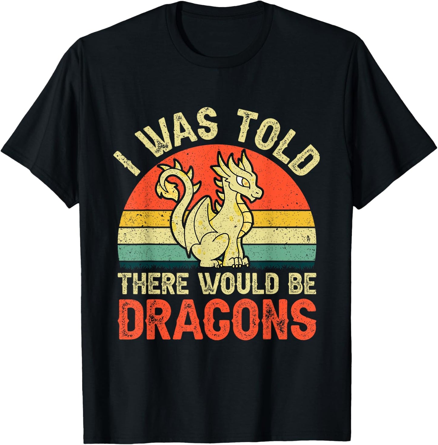 I Was Told There Would Be Dragons Renaissance Fair T-Shirt - T-Shirt | Black