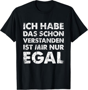 with German Text "Ich Hab Das Schon Verstanden Ist Mir Nur Egal [German, black T-Shirt - T-Shirt | Black