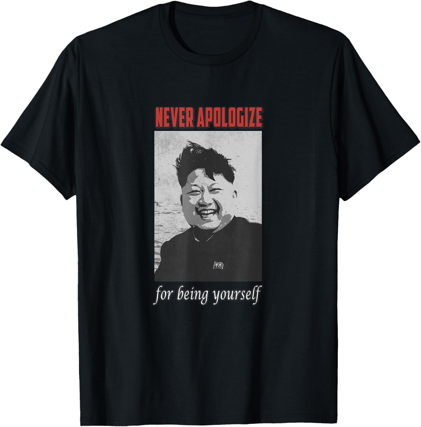 Der Dictator Kim Jong Un Excuse You Never And Yourself , black T-Shirt - T-Shirt | Black