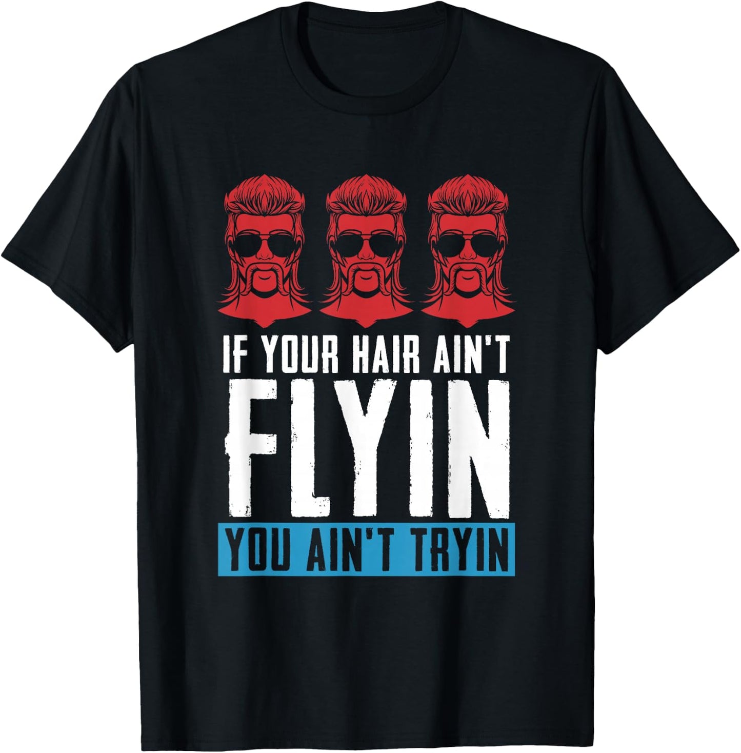 If your Hair Ain't Flying You Ain't Tryin - Mullet Pride T-Shirt - T-Shirt | Black