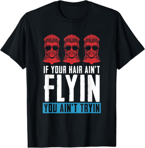 If your Hair Ain't Flying You Ain't Tryin - Mullet Pride T-Shirt - T-Shirt | Black