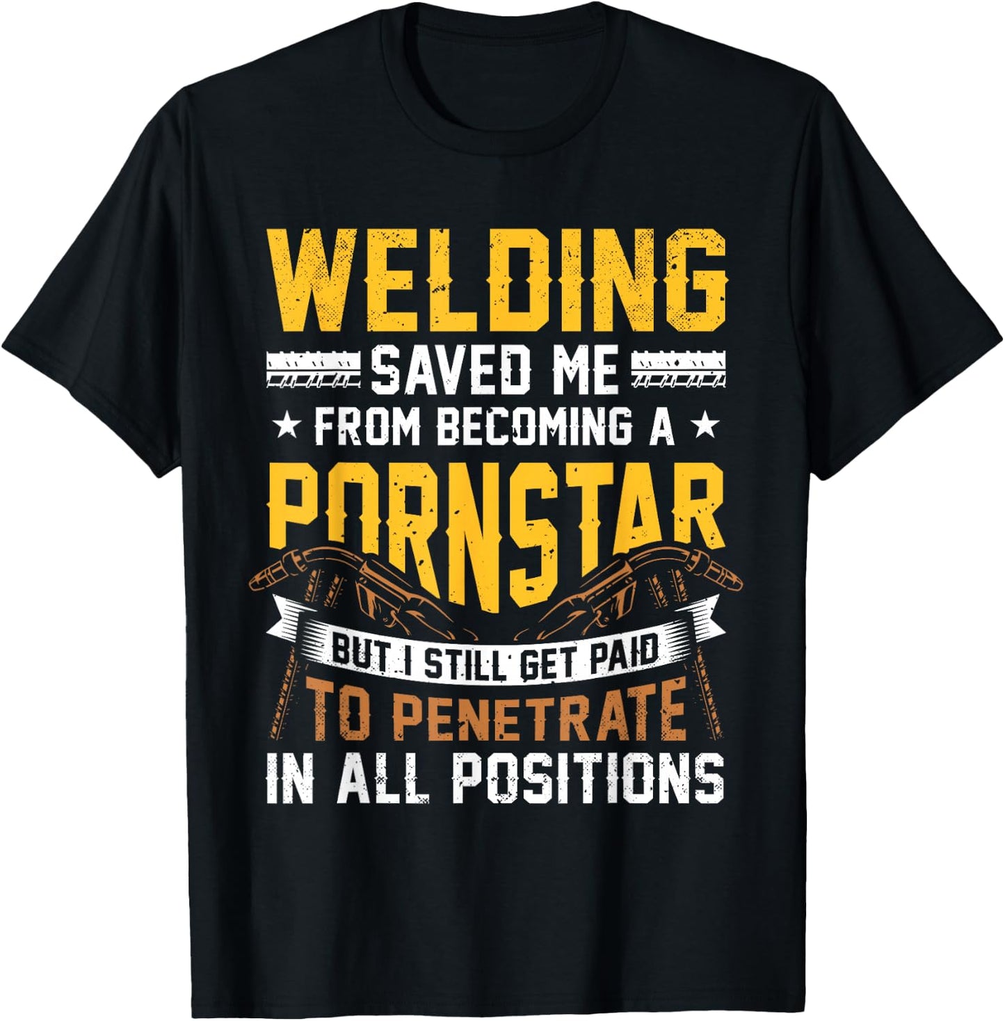 Welding saved me from becoming a Pornstar Fabricator T-Shirt - T-Shirt | Black