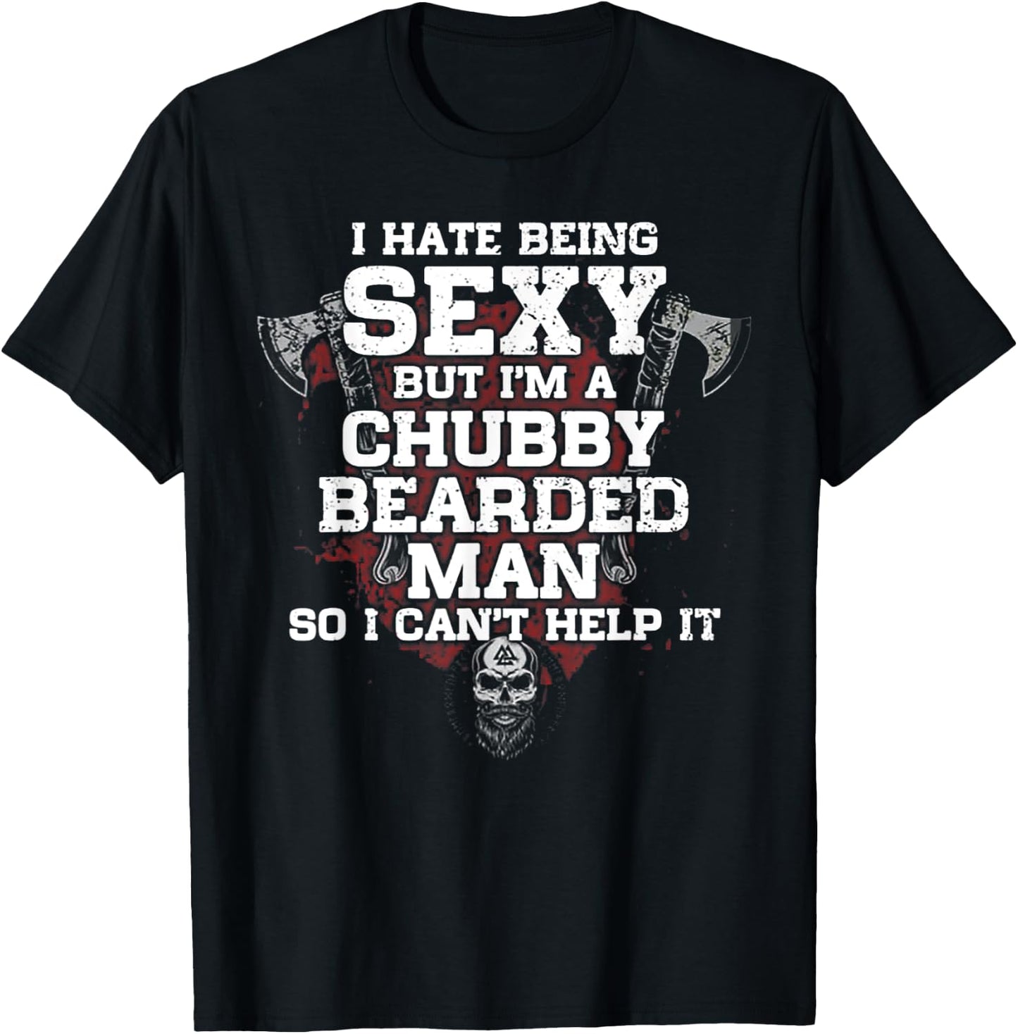 I Hate Being Sexy But I'm A Chubby Bearded Man T-Shirt - T-Shirt | Black