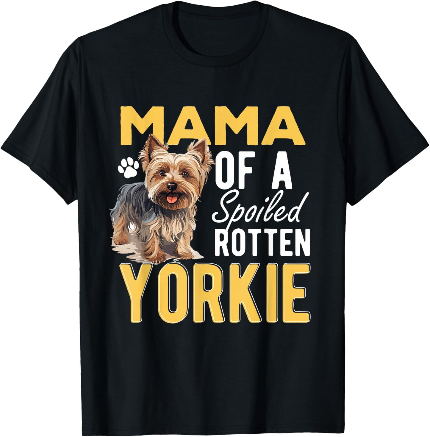 Yorkshire Terrier Dog Yorkie Mama of a Spoiled Rotten Yorkie T-Shirt - T-Shirt | Black