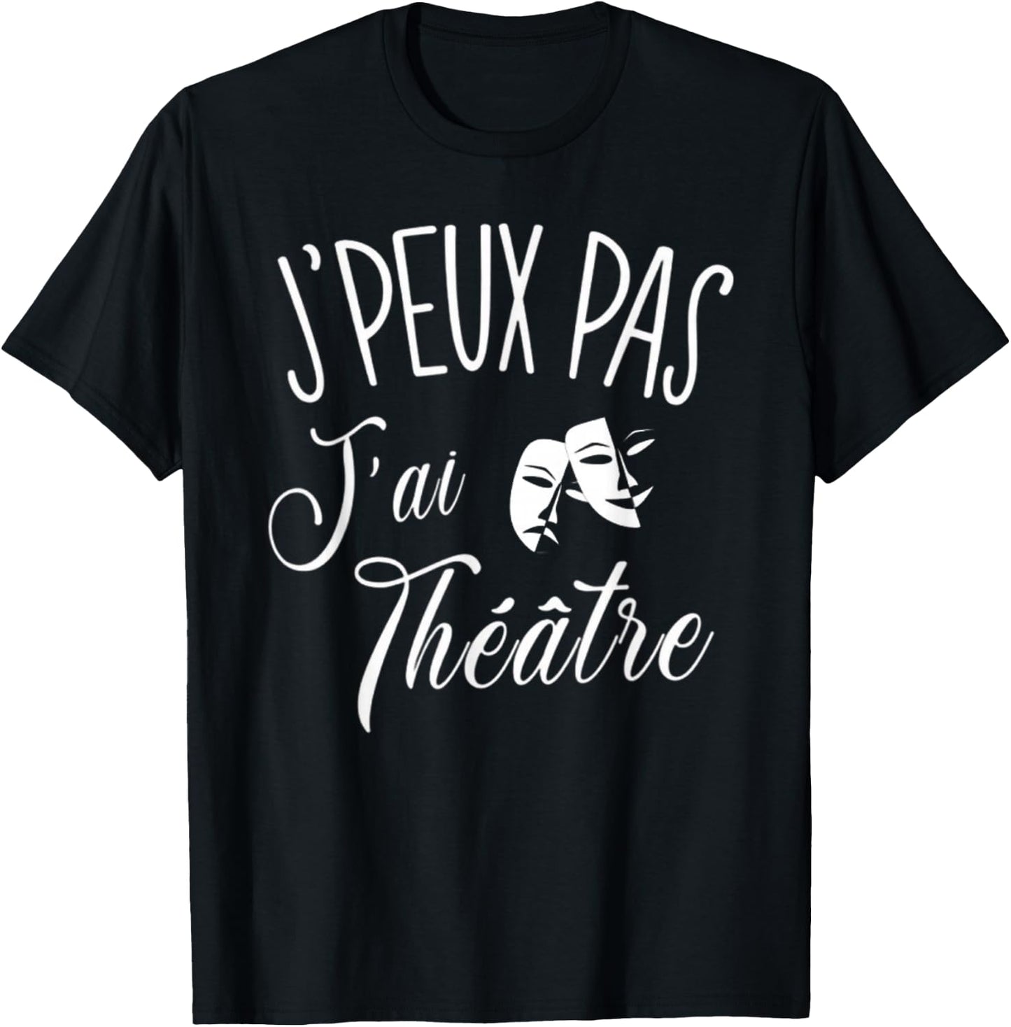 Je Peux Pas J'Ai Theatre Gift Actor Theatre , Black, S T-Shirt - T-Shirt | Black