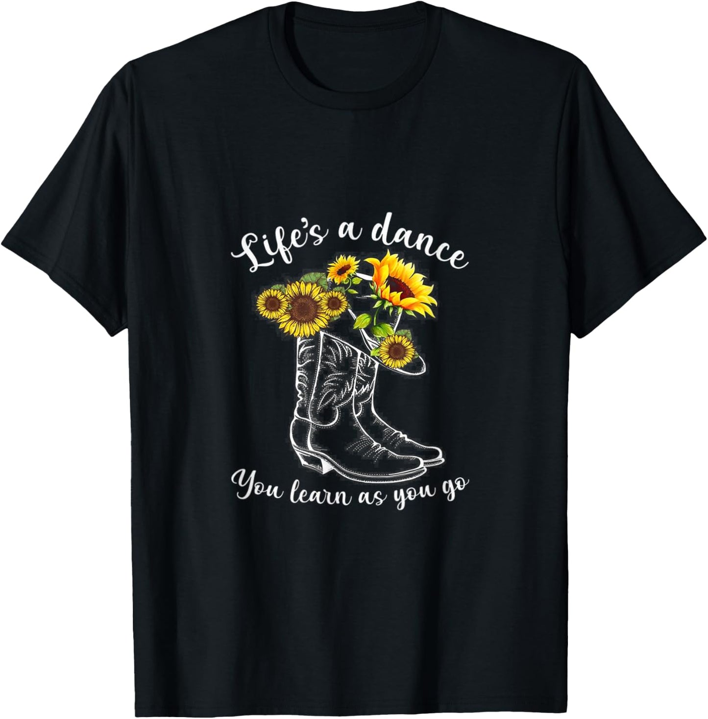 Life's A dance, You Learn As You Go - Boots & Sunflower T-Shirt - T-Shirt | Black