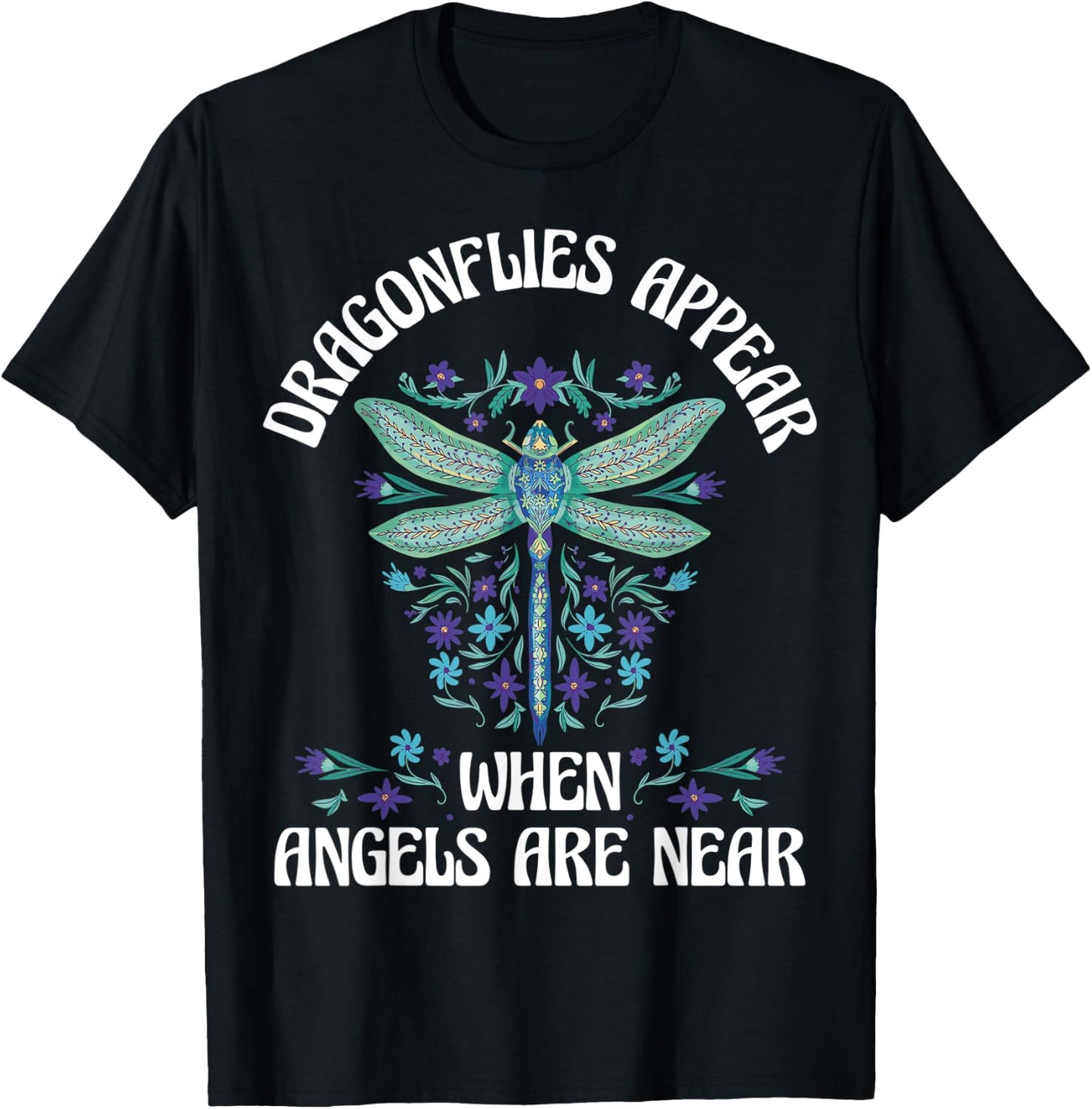 Dragonflies Appear When Angels Are Near T-Shirt - T-Shirt | Black