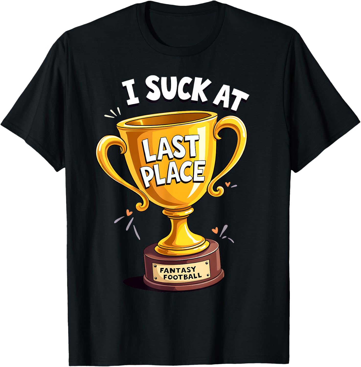 I Suck At Fantasy Football Last Place T-Shirt - T-Shirt | Black