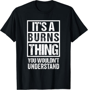 It's A Burns Thing You Wouldn't Understand T-Shirt - T-Shirt | Black