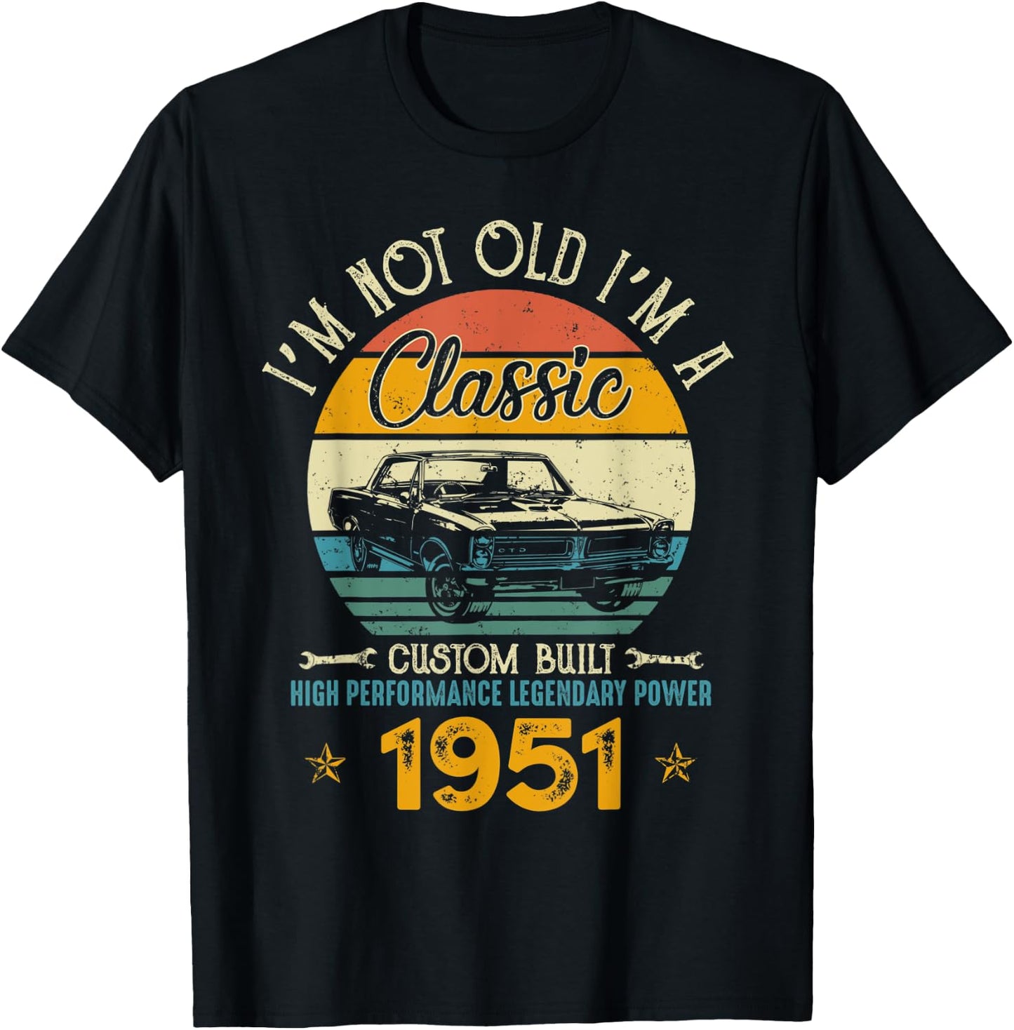 I'm Not Old I'm 1951 Classic Custom Built Legendary Birthday T-Shirt - T-Shirt | Black