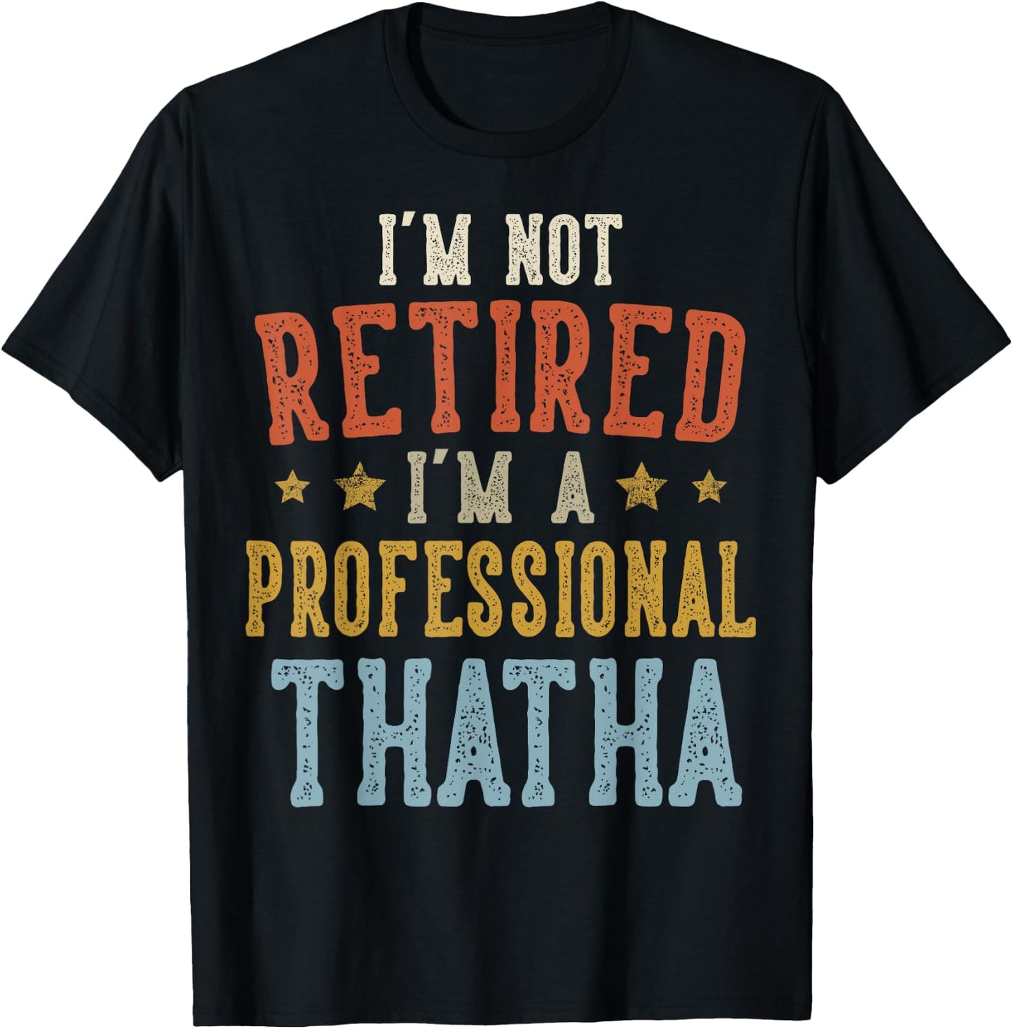 I'm Not Retired I'm A Professional THATHA Fathers Day T-Shirt - T-Shirt | Black