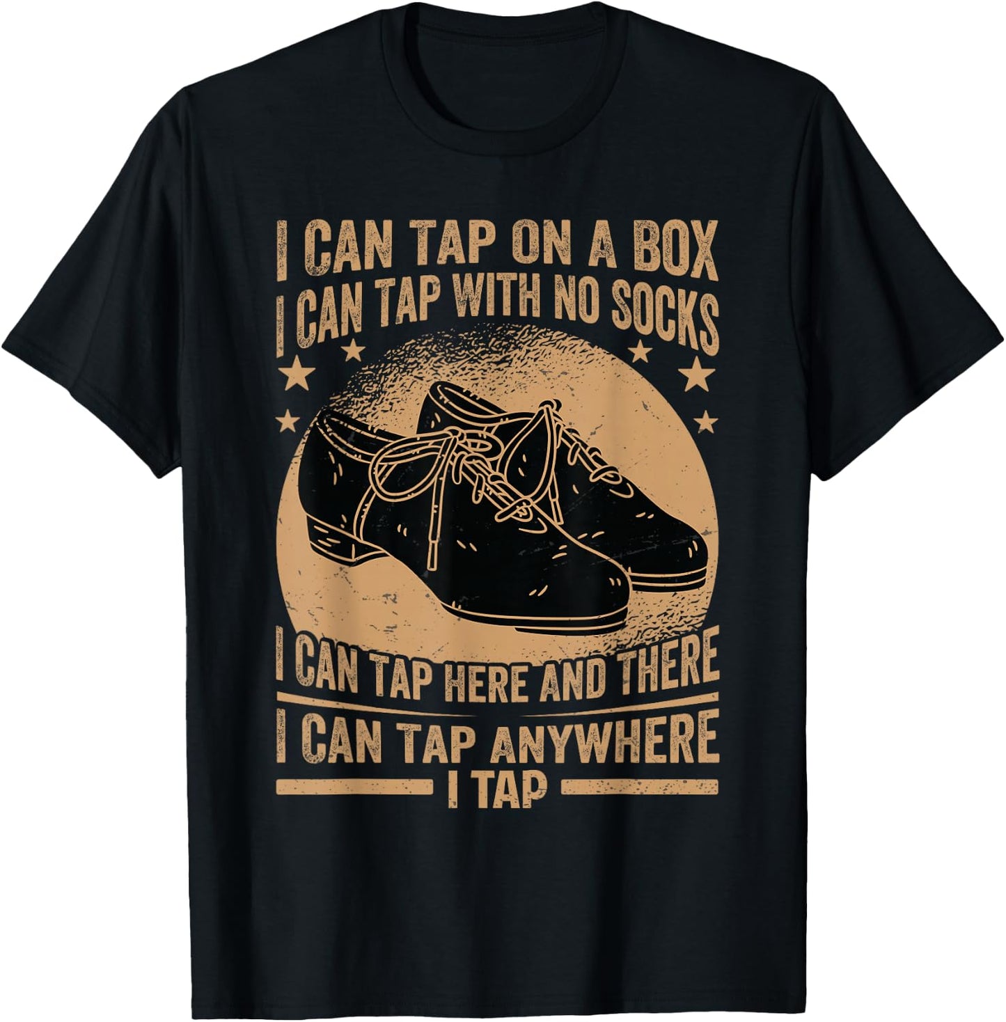 I Can Tap On A Box - I Can Tap With No Socks - Tap Dance T-Shirt - T-Shirt | Black