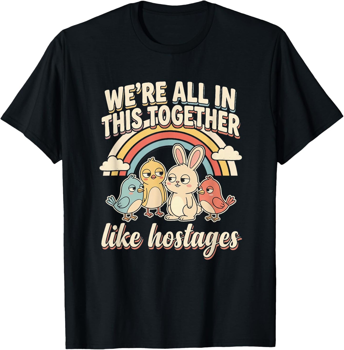We're All in This Together Like Hostages Humor Men Women T-Shirt - T-Shirt | Black