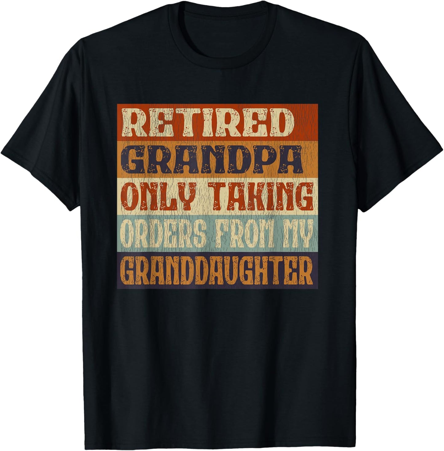Retired Grandpa, Only Taking Orders From My Granddaughter T-Shirt - T-Shirt | Black