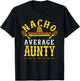 Nacho Average Aunty Cinco De Mayo Aunt Mexican Fiesta Auntie T-Shirt - T-Shirt | Black