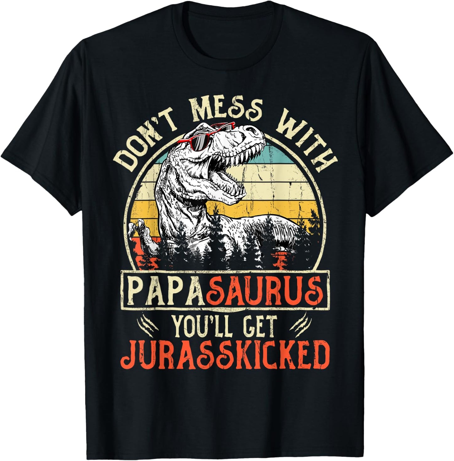 Matching Family Saurus T-Rex Dinosaur Don't Mess With Papasaurus You'll Get Jurasskicked Papa Black Men's Vintage Retro Style Short Sleeve Small T-Shirt - T-Shirt | Black