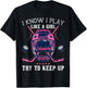 Funny I Know I Play Like A Girl Try To Keep Up Ice Hockey T-Shirt - T-Shirt | Black