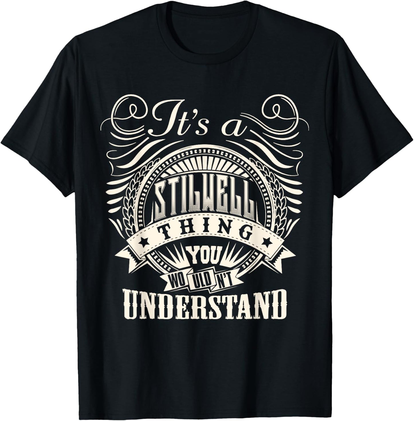 It's A STILWELL Thing You Wouldnt Understand STILWELL Family T-Shirt - T-Shirt | Black