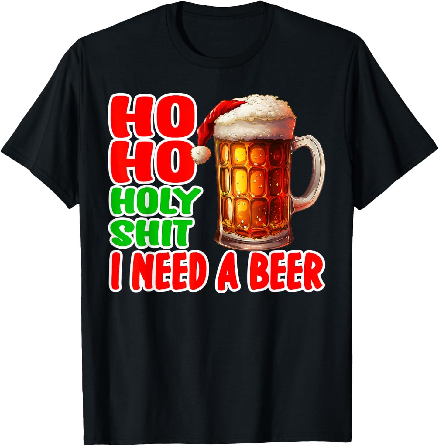 Ho Ho Holy Shit I Need A Beer Funny Christmas Drinking T-Shirt - T-Shirt | Black