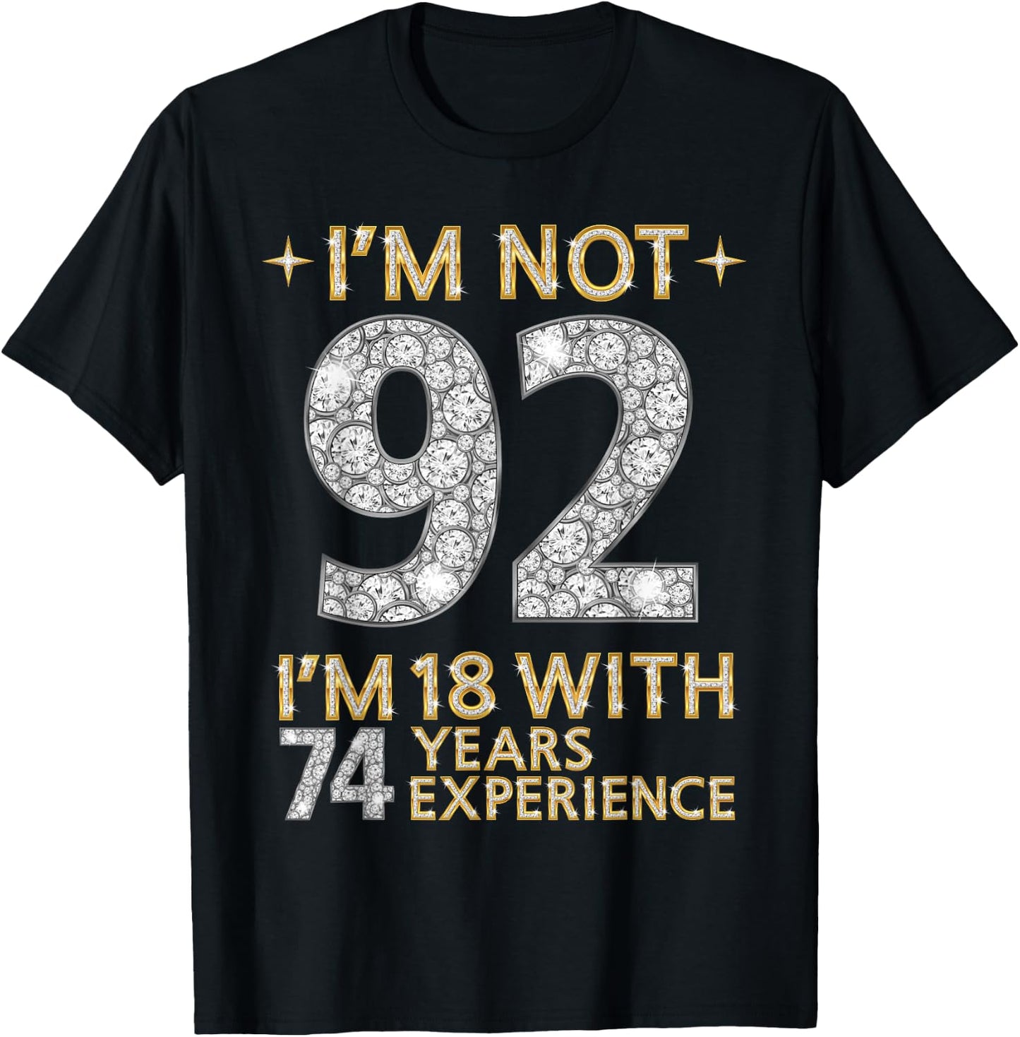 I'm Not 92 I'm 18 with 74 Years Experience Funny 92nd b-day T-Shirt - T-Shirt | Black